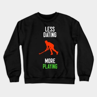 Less Dating More Playing Crewneck Sweatshirt